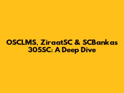 OSCLMS, ZiraatSC & SCBankas 305SC: A Deep Dive