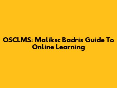 OSCLMS: Maliksc Badri's Guide To Online Learning