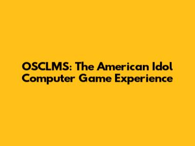 OSCLMS: The American Idol Computer Game Experience