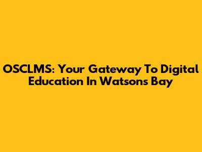 OSCLMS: Your Gateway To Digital Education In Watson's Bay