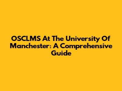 OSCLMS At The University Of Manchester: A Comprehensive Guide