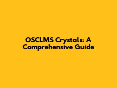 OSCLMS Crystals: A Comprehensive Guide