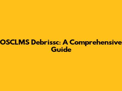 OSCLMS Debrissc: A Comprehensive Guide