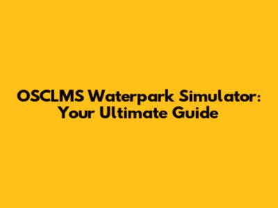 OSCLMS Waterpark Simulator: Your Ultimate Guide
