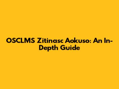 OSCLMS Zitinasc Aokuso: An In-Depth Guide