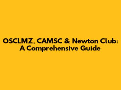 OSCLMZ, CAMSC & Newton Club: A Comprehensive Guide