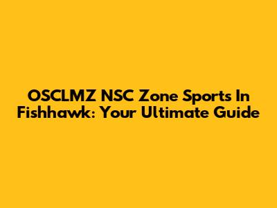 OSCLMZ NSC Zone Sports In Fishhawk: Your Ultimate Guide
