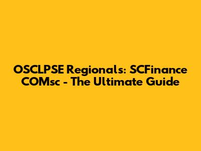 OSCLPSE Regionals: SCFinance COMsc - The Ultimate Guide