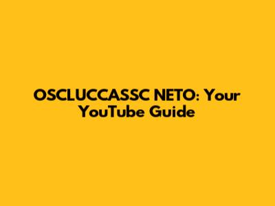 OSCLUCCASSC NETO: Your YouTube Guide