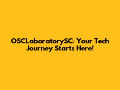 OSCLaboratorySC: Your Tech Journey Starts Here!