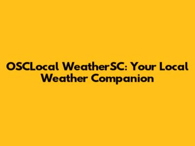 OSCLocal WeatherSC: Your Local Weather Companion