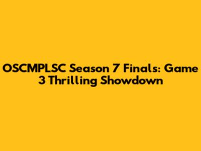 OSCMPLSC Season 7 Finals: Game 3 Thrilling Showdown