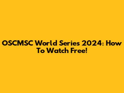 OSCMSC World Series 2024: How To Watch Free!
