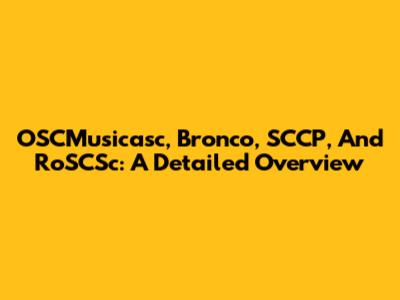 OSCMusicasc, Bronco, SCCP, And RoSCSc: A Detailed Overview