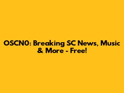 OSCN0: Breaking SC News, Music & More - Free!