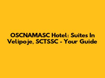 OSCNAMASC Hotel: Suites In Velipoje, SCTSSC - Your Guide