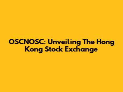 OSCNOSC: Unveiling The Hong Kong Stock Exchange