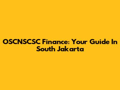 OSCNSCSC Finance: Your Guide In South Jakarta