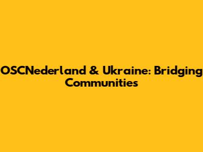OSCNederland & Ukraine: Bridging Communities