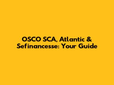 OSCO SCA, Atlantic & Sefinancesse: Your Guide