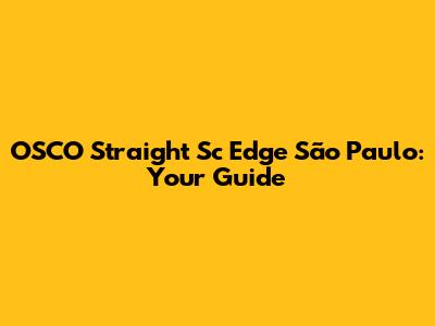 OSCO Straight Sc Edge São Paulo: Your Guide