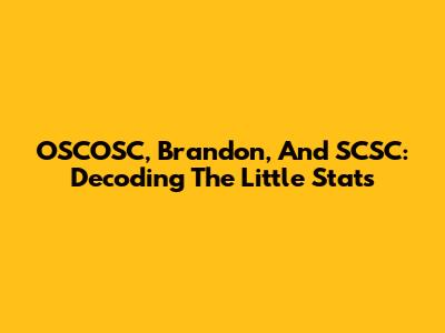 OSCOSC, Brandon, And SCSC: Decoding The Little Stats