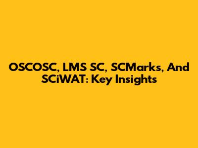 OSCOSC, LMS SC, SCMarks, And SCiWAT: Key Insights
