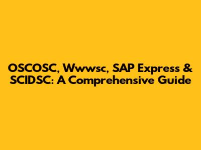 OSCOSC, Wwwsc, SAP Express & SCIDSC: A Comprehensive Guide