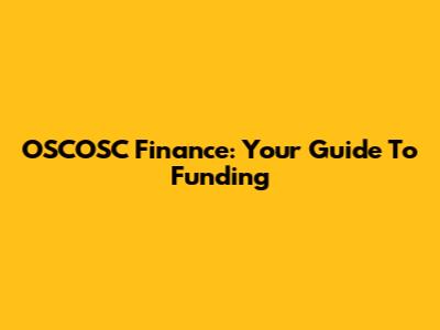 OSCOSC Finance: Your Guide To Funding