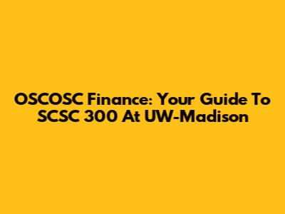OSCOSC Finance: Your Guide To SCSC 300 At UW-Madison