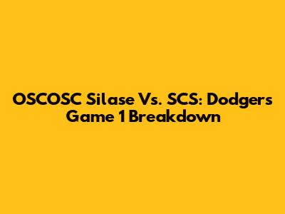 OSCOSC Silase Vs. SCS: Dodgers Game 1 Breakdown