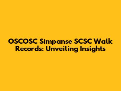 OSCOSC Simpanse SCSC Walk Records: Unveiling Insights