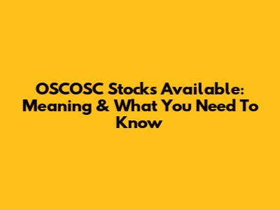 OSCOSC Stocks Available: Meaning & What You Need To Know