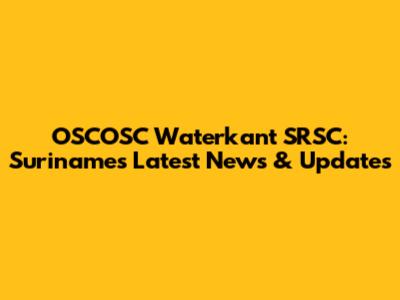 OSCOSC Waterkant SRSC: Suriname's Latest News & Updates