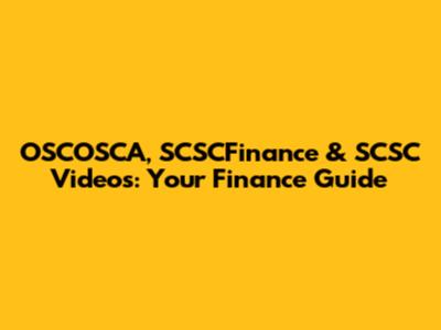 OSCOSCA, SCSCFinance & SCSC Videos: Your Finance Guide