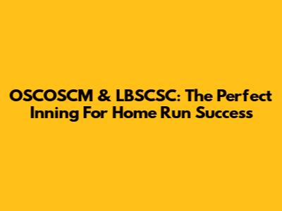 OSCOSCM & LBSCSC: The Perfect Inning For Home Run Success