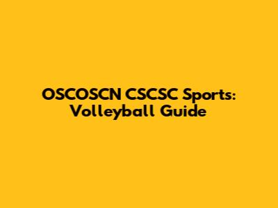 OSCOSCN CSCSC Sports: Volleyball Guide