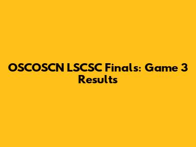 OSCOSCN LSCSC Finals: Game 3 Results