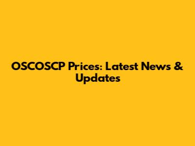 OSCOSCP Prices: Latest News & Updates