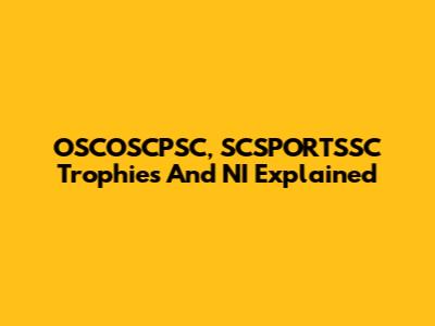 OSCOSCPSC, SCSPORTSSC Trophies And NI Explained