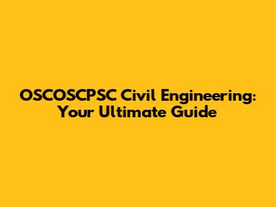 OSCOSCPSC Civil Engineering: Your Ultimate Guide