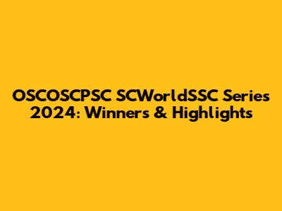 OSCOSCPSC SCWorldSSC Series 2024: Winners & Highlights