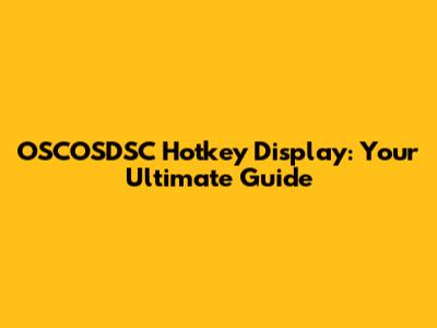 OSCOSDSC Hotkey Display: Your Ultimate Guide