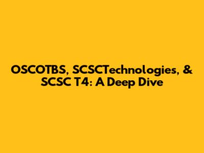 OSCOTBS, SCSCTechnologies, & SCSC T4: A Deep Dive