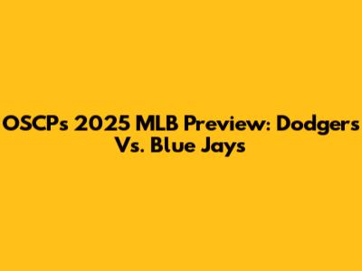 OSCP's 2025 MLB Preview: Dodgers Vs. Blue Jays