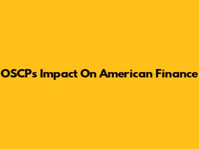 OSCP's Impact On American Finance