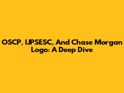 OSCP, IJPSESC, And Chase Morgan Logo: A Deep Dive