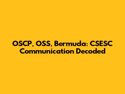 OSCP, OSS, Bermuda: CSESC Communication Decoded