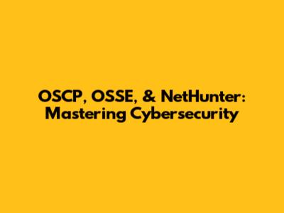 OSCP, OSSE, & NetHunter: Mastering Cybersecurity