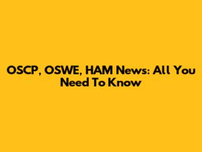 OSCP, OSWE, HAM News: All You Need To Know
